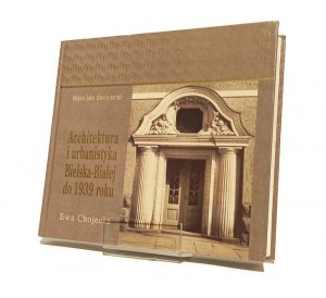 ARCHITECTURE AND URBANISM OF BIELSK-BIALA up to 1939 Ewa CHOJECKA