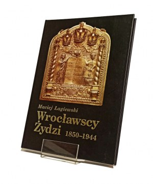 WROCŁAW'S JEWS 1850-1944 Maciej ŁAGIEWSKI
