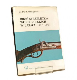 SHOOTING RIFLES OF THE POLISH MILITARY IN THE YEARS 1717-1945 Marian MACIEJEWSKI