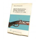 BROŃ STRZELECKA WOJSK POLSKICH W LATACH 1717-1945 Marian MACIEJEWSKI