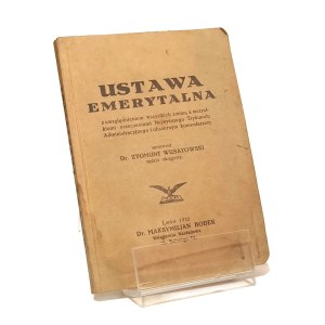USTAWA EMERYTALNA z uwzględnieniem wszystkich zmian, z wszystkiemi orzeczeniami Najwyższego Trybunału Administracyjnego i obszernym komentarzem oprac. Zygmunt WUSATOWSKI [1932]