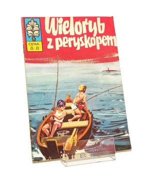 WIELORYB Z PERYSKOPEM KAPITAN ŻBIK [first edition 1973] Jerzy Wróblewski Władysław Krupka