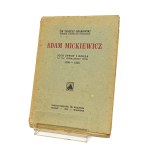 ADAM MICKIEWICZ JEGO ŻYWOT I DZIEŁA NA TLE WSPÓŁCZESNEJ EPOKI 1798-1855 Tadeusz Grabowski [1922]