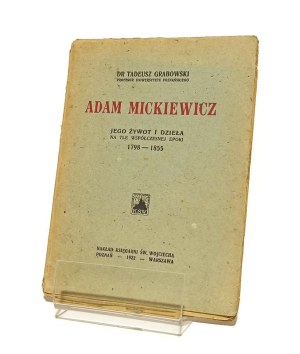 ADAM MICKIEWICZ JEGO ŻYWOT I DZIE£A NA TLE OF THE MODERN Epoch 1798-1855 Tadeusz Grabowski [1922].