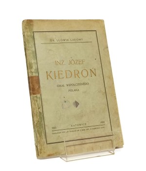 INŻ. JÓZEF KIEDROŃ the ideal of a contemporary Pole Ludwik Łakomy