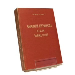 GEOGRAFIA HISTORYCZNA ZIEM DAWNEJ POLSKI Zygmunt Gloger [reprint wydania z 1903]