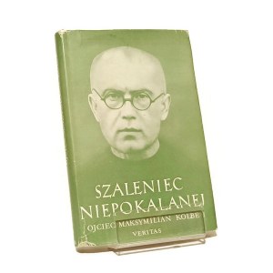 SZALENIEC NIEPOKALANEJ OJCIEC MAKSYMILIAN KOLBE Maria Winowska [Veristas Londyn 1959]