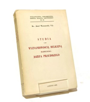 STUDIES ON THE RELIGIOUS RELIGIOUSNESS OF MARSHALKA JÓZEF PIŁSUDSKIEGO Rev. Jozef Warszawski [London 1978].