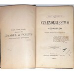 MATUSZEWSKI - CZARNOKSIĘSTWO I MEDYUMIZM wyd. 1896