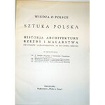 SZTUKA POLSKA. HISTORJA ARCHITEKTURY, RZEŹBY I MALARSTWA