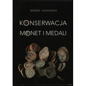 Kołyszko Marek - Konserwacja monet i medali, Warszawa 2012