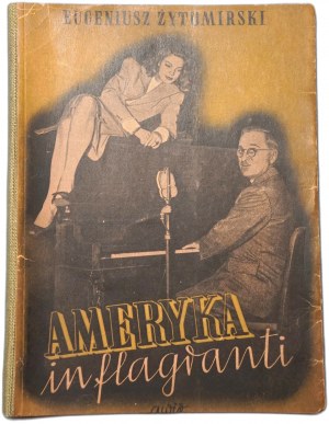 ŻYTOMIRSKI EUGENIUSZ America in flagranti, Reportaże i felietony z podróży po USA w 1946