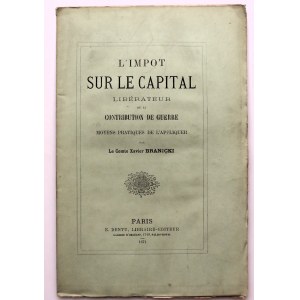 [BRANICKI XAVIER] L'impot SUR LE CAPITAL libérateur de la contribution de guerre [PARIS 1871]