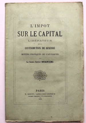 [BRANICKI XAVIER] L'impot SUR LE CAPITAL libérateur de la contribution de guerre [PARIS 1871].