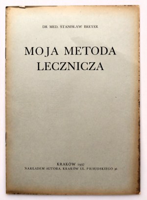BREYER STANISŁAW [Dr. med.] My method of treatment [KRAKOW 1937].