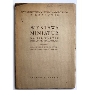 WYSTAWA MINIATUR NA TLE WNĘTRZ PAŁACU HR. PUSŁOWSKICH Wydawnictwo Muzeum Narodowego w Krakowie [1939]