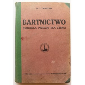 CIESIELSKI T. [dr] Bartnictwo czyli hodowla pszczół dla zysku (...) Gospodarka w pasiece [LWÓW 1925]