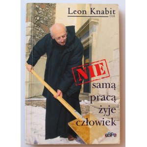 KNABIT LEON [OSB] NIE samą pracą żyje człowiek [dedykacja od duchownego dla wszystkich czytelników]