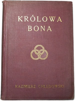 CHŁĘDOWSKI KAZIMIERZ Królowa Bona. Images of Time and People [Lviv 1932].