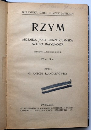 SZANDLEROWSKI ANTONI [Rev.] Řím. Mozaika, jako chrześcijańska sztuka bazylikowa. [WARSZAWA 1911].
