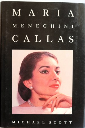 SCOTT MICHAEL Maria Meneghini Callas [includes discography, complete list of Callas performances, 31 unique photographs].