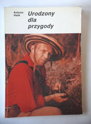 HALIK ANTONIO Born for Adventure [dedication from the author, Warsaw 1991].