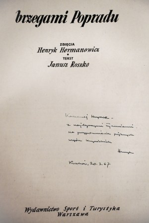 HERMANOWICZ HENRYK, ROSZKO JANUSZ Brzegami Popradu [dedication by Henryk Hermanowicz, 1967].