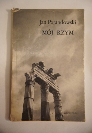 PARANDOWSKI JAN Mój Rzym [Ossolineum 1970 r. w obwolucie]