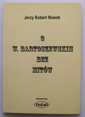 NOWAK JERZY ROBERT On W. Bartoszewski without the myths [author's autograph].