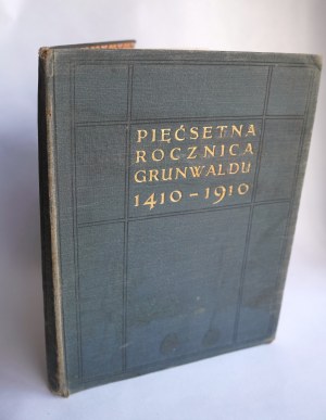 THE FIFTH ANNIVERSARY OF GRUNWALD 1410-1910 [collected by Kazimierz Bartoszewicz,