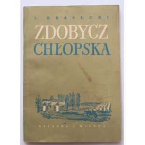 KRASUCKI L. Zdobycz chłopska. Jak żyje i pracuje spółdzielnia produkcyjna [propaganda]