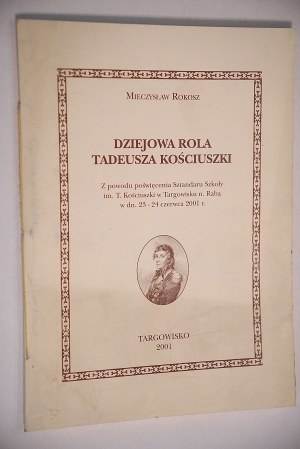 ROKOSZ MIECZYSŁAW The historical role of Tadeusz Kosciuszko [dedication by the author, stamp of the Kosciuszko Mound Committee in Cracow, 2021].