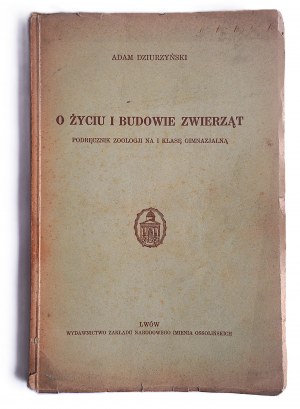 DZIURZYŃSKI ADAM O życiu i budowie zwierząt [Lviv 1936, dedication by the author].