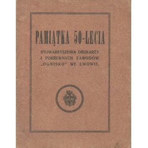 Pamiątka 50-lecia Stowarzyszenia Drukarzy i Pokrewnych Zawodów Ognisko we Lwowie. [Lwów 1926] Odbito w Drukarni Polskiej we Lwowie.
