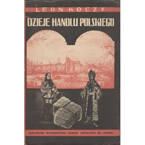 KOCZY Leon - Dzieje handlu polskiego przed rozbiorami. Lvov 1939. Państwowe Wydawnictwo Książek Szkolnych in Lviv.
