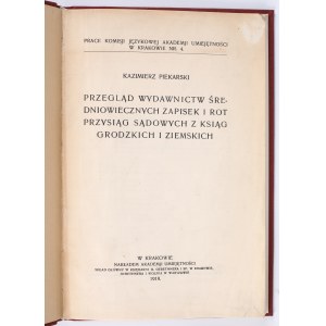 PIEKARSKI Kazimierz - Przegląd wydawnictw średniowiecznych zapisek i rot przysiąg sądowych z ksiąg grodzkich i ziemskich. W Krakowie 1919. Nakładem Akademji Umiejętności.