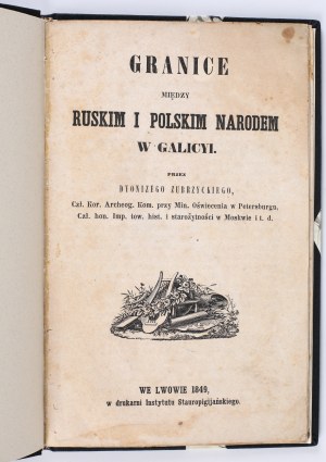 ZUBRZYCKI Dyonizy - Borders between the Ruthenian and Polish Nation in Galicia by [...]. Lviv 1849, in the printing house of the Stauropigian Institute.