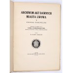 BADECKI Karol - Archiwum Akt Dawnych Miasta Lwowa a Oddział Staropolski. Dodatek do tomów: III-IV. Tabela Konkordancyjna dawnych sygnatur z trwałą numeracją bieżącą. Zestawił [...] Lwów 1936. Nakładem Gminy Król. Stoł. Miasta Lwowa.
