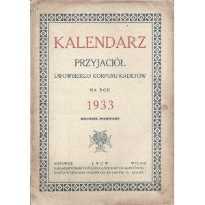 Kalendarz Przyjaciół Lwowskiego Korpusu Kadetów na rok 1933. Rocznik pierwszy. Lwów 1933. Nakładem Towarzystwa Przyjaciół Korpusu Kadetów Nr. 1. [ze zbioru dra Jana Poratyńskiego ze Lwowa]