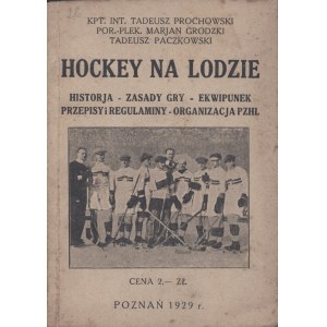 Ice hockey : history, rules of the game, equipment, rules and regulations, organization of the P.Z.H.L. / Tadeusz Prochowski, Marjan Grodzki, Tadeusz Paczkowski.