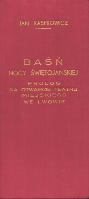 KASPROWICZ Jan - A Midsummer Night's Tale. Prologue for the opening of the Lviv City Theater. Music by Seweryn Berson. Lviv 1900.