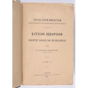 KĘTRZYŃSKI Wojciech - Katalog Rękopisów Biblioteki Zakładu Nar. Im. Ossolińskich wydał […] Dyrektor tegoż Zakładu. Tom III. Lwów 1898. Nakładem Zakładu Nar. Im. Ossolińskich.