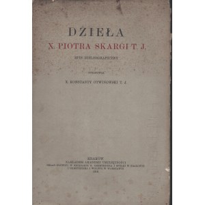 OTWINOWSKI Konstanty - Dzieła X. Piotra Skargi T. J. Spis bibliograficzny. Kraków 1916. Nakładem Akademii Umiejętności.