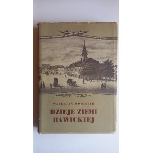Dzieje Ziemi Rawickiej Walerian Sobisiak /m.