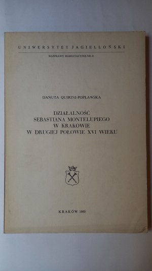 Sebastian Montelupi's activities in Kraków in the second half of the 16th century Danuta Quirini-Popławska