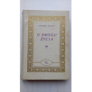 U progu życia powieść dla dorastających panienek Ludwika Alcott 1928 r. /m.