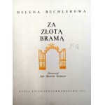 Bechlerowa H. - Za złotą bramą - Warsaw 1973, [ Wydanie Pierwsze, Il. Jan Marcin Szancer].
