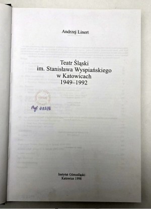 Linert Andrzej Teatr Śląski im. Stanisława Wyspiańskiego 1949-1992 - Katowice 1998