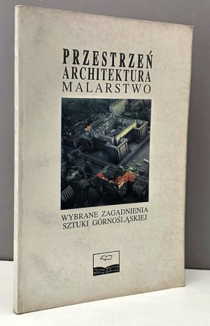 Space Architecture Painting - Selected issues of Upper Silesian art - Katowice 1995