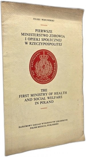 Widy - Wirski Feliks - Pierwsza Ministerstwo Zdrowia i Opieki Społecznej w Rzeczpospolitej - Warszawa 1976